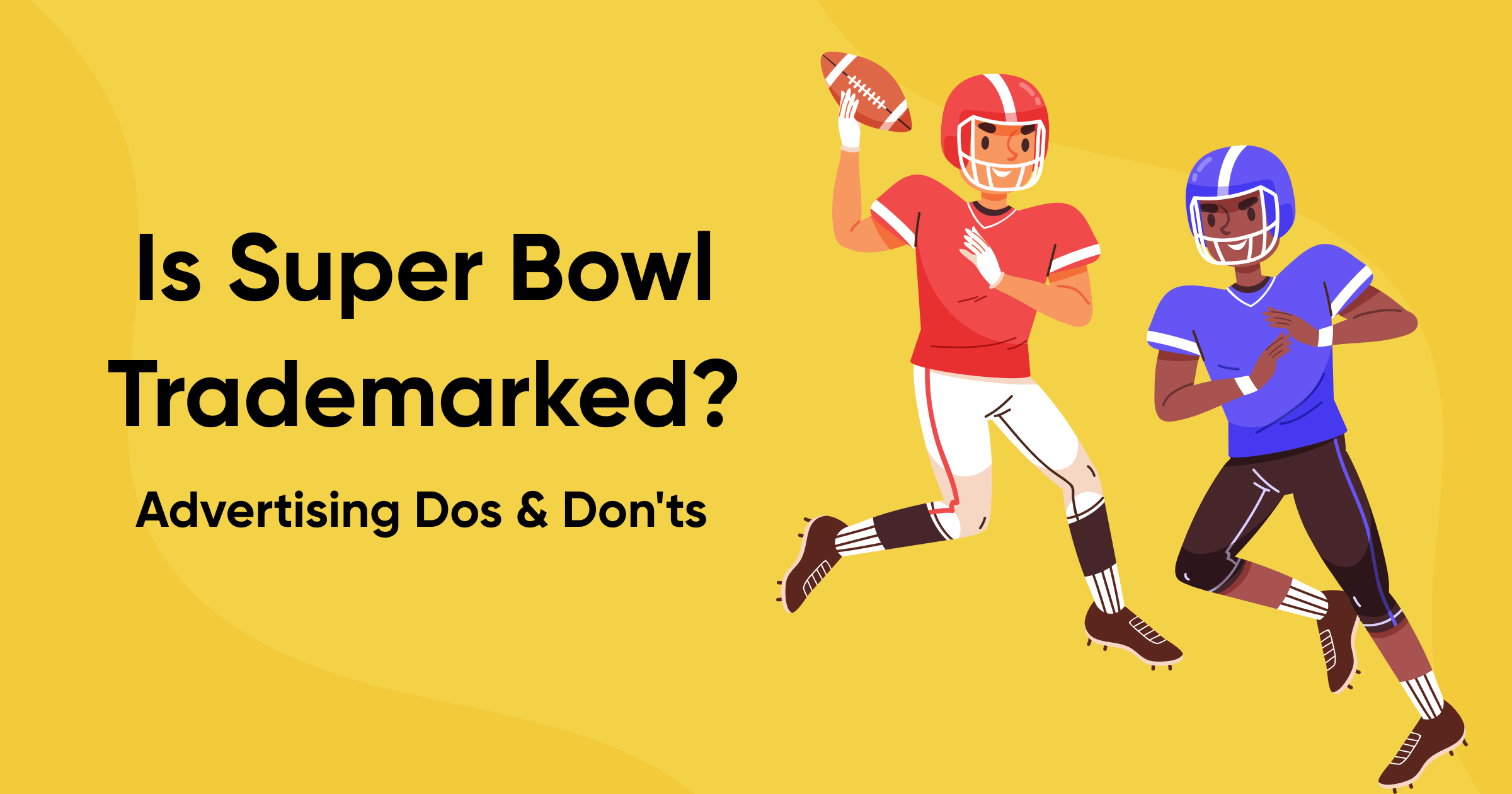 Is Super Bowl Trademarked? Advertising Dos & Don'ts